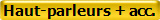 Haut-parleurs + acc.
