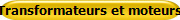 Transformateurs et moteurs
